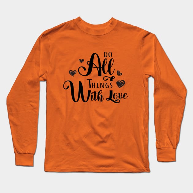 Do All Things With Love, Inspirational Apparel Long Sleeve T-Shirt by FlyingWhale369